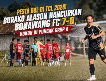 Pesta Gol di TCL 2026! Burako Alason Hancurkan Bonawang FC 7-0, Kokoh di Puncak Grup A