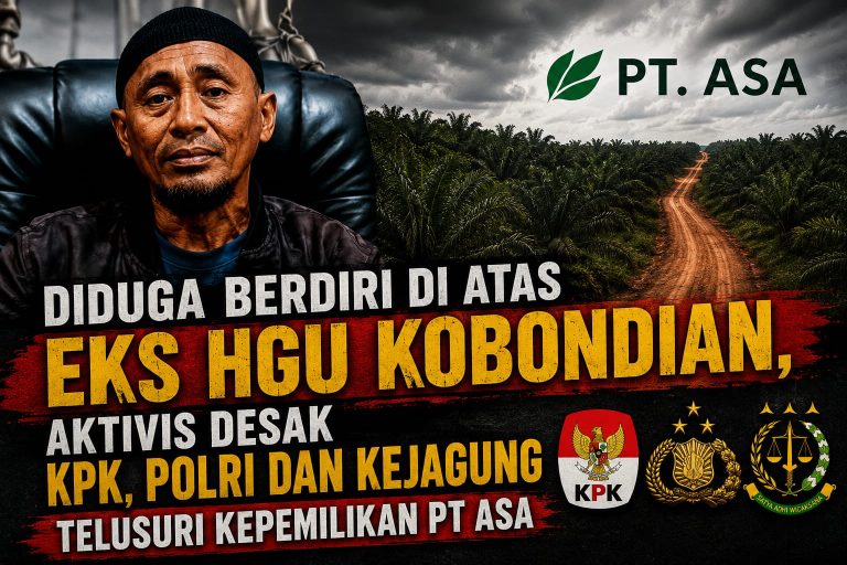 Diduga Berdiri di Atas Eks HGU Kobondian, Aktivis Desak KPK, Polri dan Kejagung Telusuri Kepemilikan PT ASA